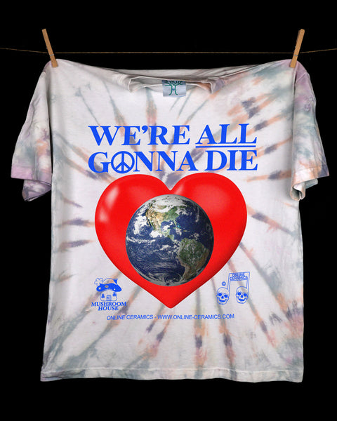 We're All Gonna Die - (Hand dyed at our studio in LA)