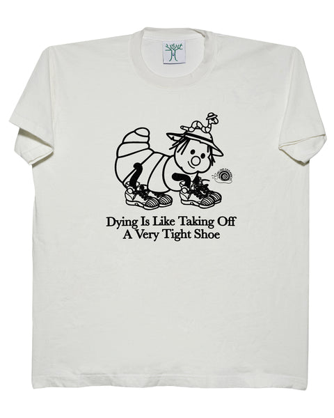 Dying Is Like Taking Off A Very Tight Shoe - Tee