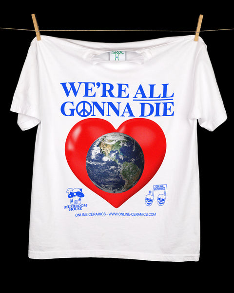 We're All Gonna Die - White Tee