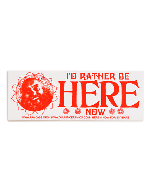 I'd Rather Be Here Now - Bumper Sticker